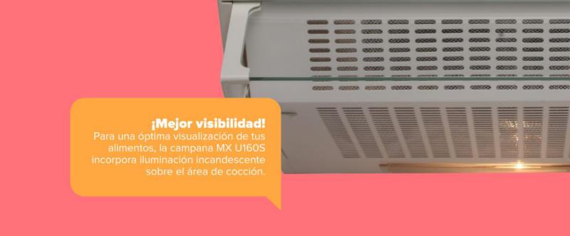¡Mejor visibilidad! Para una óptima visualización de tus alimentos, la campana MX U160S incorpora iluminación incandescente sobre el área de cocción.
